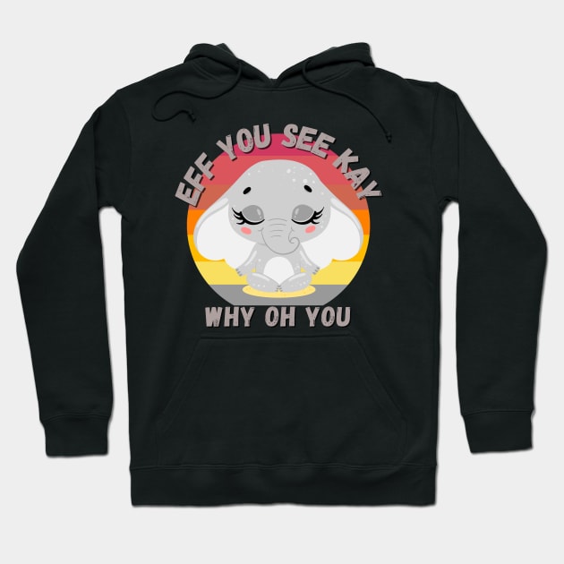 Eff You See Kay Why Oh You, Vintage Elephant Yoga Lover Hoodie by JustBeSatisfied